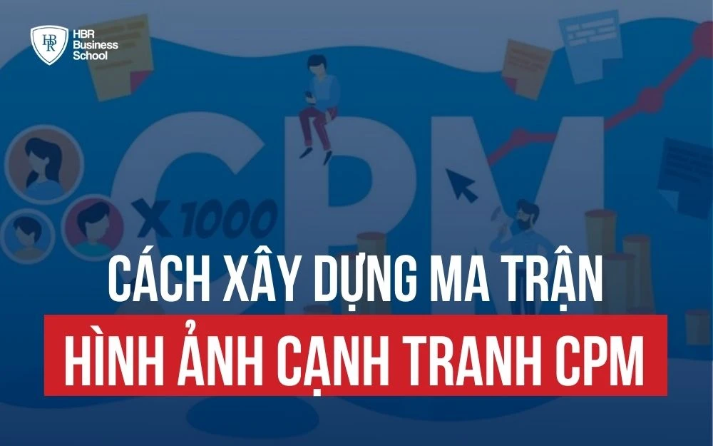 XÂY DỰNG MA TRẬN HÌNH ẢNH CẠNH TRANH ĐỂ XÁC ĐỊNH LỢI THẾ CẠNH TRANH BỀN VỮNG