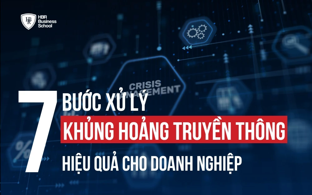 7 BƯỚC XỬ LÝ KHỦNG HOẢNG TRUYỀN THÔNG HIỆU QUẢ CHO DOANH NGHIỆP