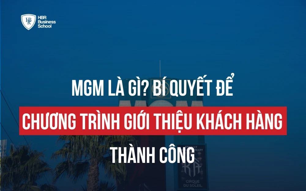 MGM LÀ GÌ? BÍ QUYẾT ĐỂ CHƯƠNG TRÌNH GIỚI THIỆU KHÁCH HÀNG THÀNH CÔNG