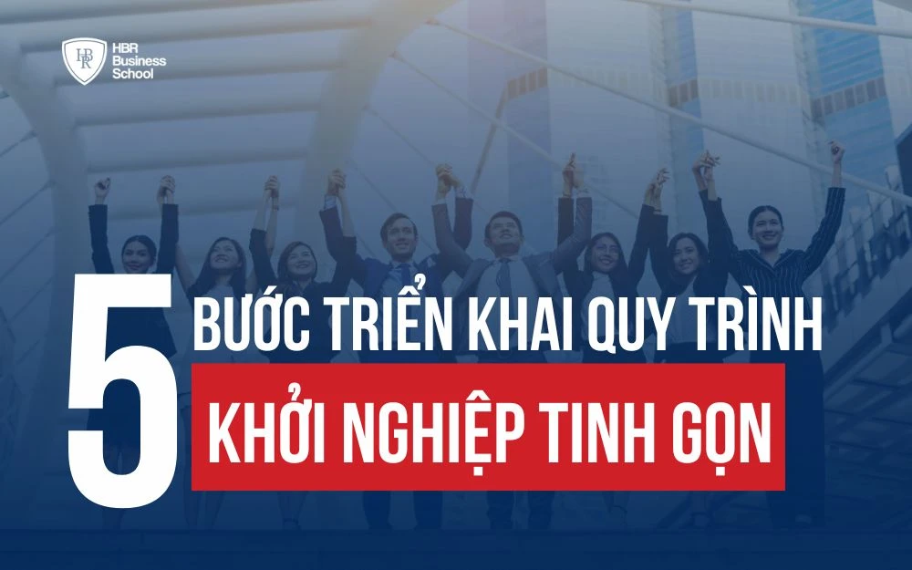 5 BƯỚC TRIỂN KHAI QUY TRÌNH KHỞI NGHIỆP TINH GỌN BẤT BẠI