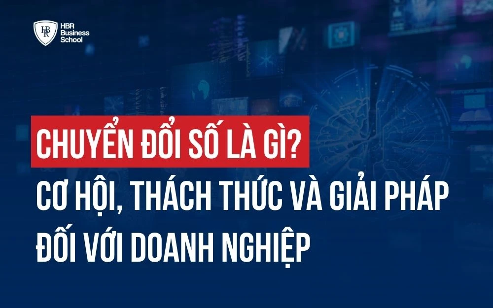 CHUYỂN ĐỔI SỐ TRONG DOANH NGHIỆP: CƠ HỘI, THÁCH THỨC VÀ GIẢI PHÁP