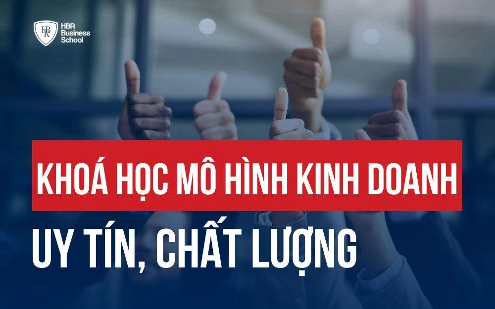KHÓA HỌC MÔ HÌNH KINH DOANH UY TÍN DÀNH CHO CHỦ DOANH NGHIỆP