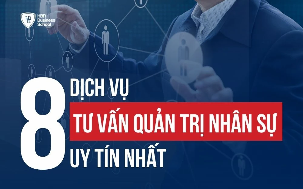 TOP 8 DỊCH VỤ TƯ VẤN QUẢN TRỊ NHÂN SỰ UY TÍN NHẤT HIỆN NAY
