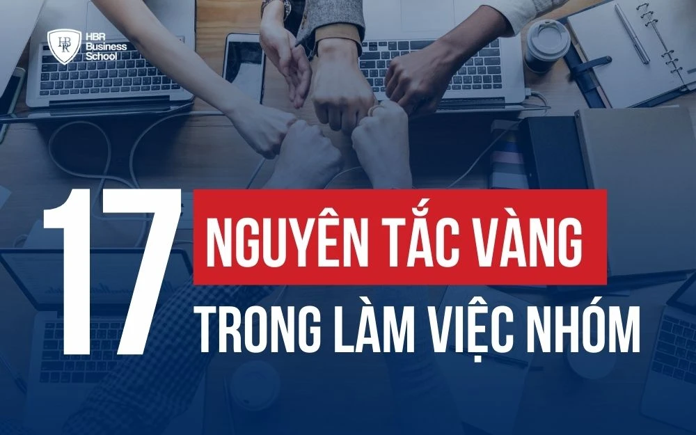 BẬT MÍ 17 NGUYÊN TẮC VÀNG TRONG LÀM VIỆC NHÓM