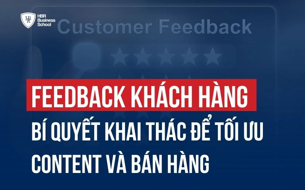 KHAI THÁC FEEDBACK KHÁCH HÀNG ĐỂ TỐI ƯU CHIẾN DỊCH MARKETING & BÁN HÀNG