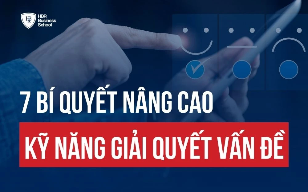 KỸ NĂNG GIẢI QUYẾT VẤN ĐỀ LÀ GÌ? 7 BƯỚC GIẢI QUYẾT VẤN ĐỀ HIỆU QUẢ