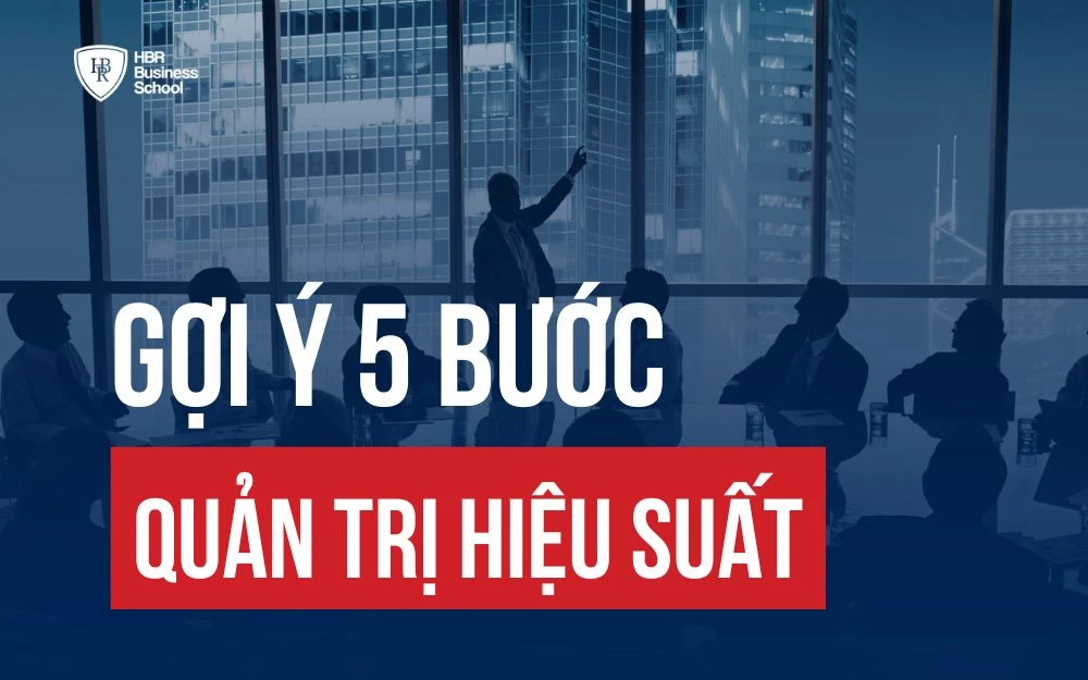 QUẢN TRỊ HIỆU SUẤT LÀ GÌ? 5 BƯỚC QUẢN TRỊ HIỆU SUẤT THÀNH CÔNG