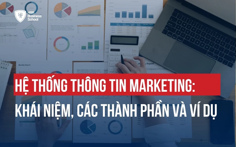 HỆ THỐNG THÔNG TIN MARKETING: KHÁI NIỆM, THÀNH PHẦN, QUY TRÌNH