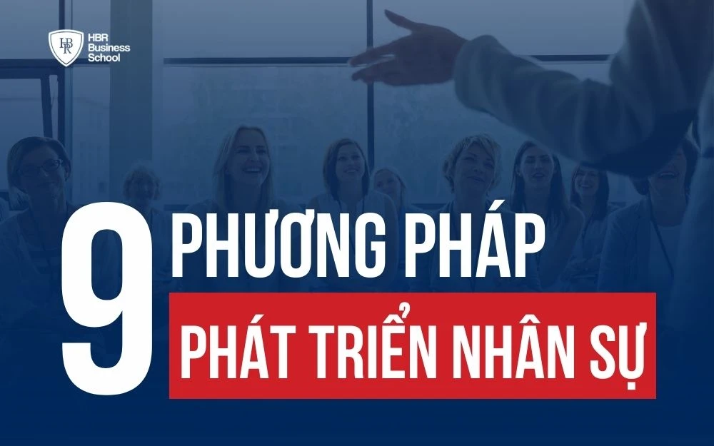 BẬT MÍ 9 PHƯƠNG PHÁP PHÁT TRIỂN NHÂN SỰ HÀNG ĐẦU