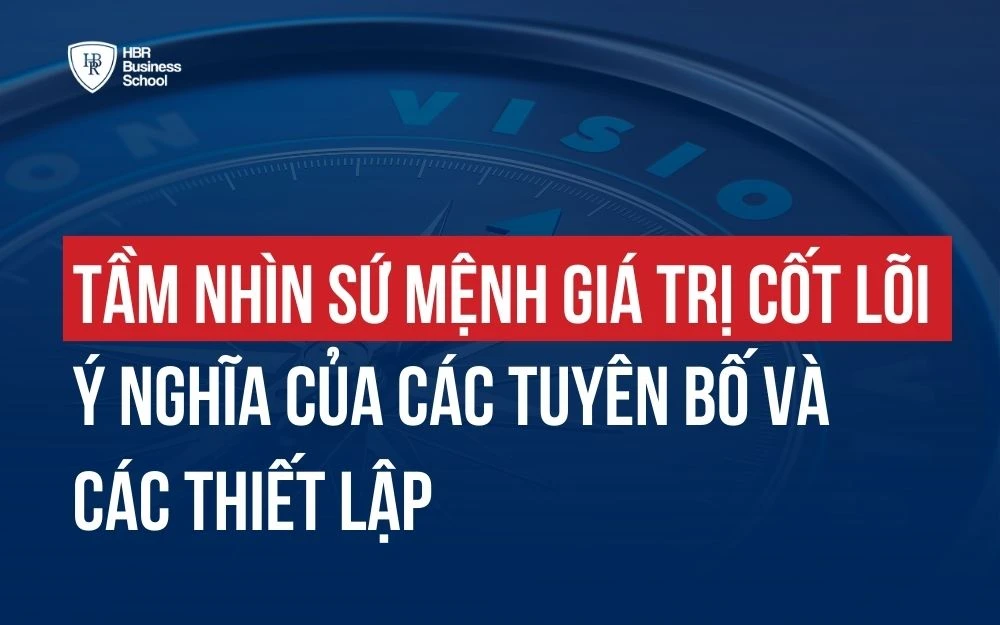 TẦM NHÌN SỨ MỆNH GIÁ TRỊ CỐT LÕI - Ý NGHĨA VÀ CÁCH THIẾT LẬP