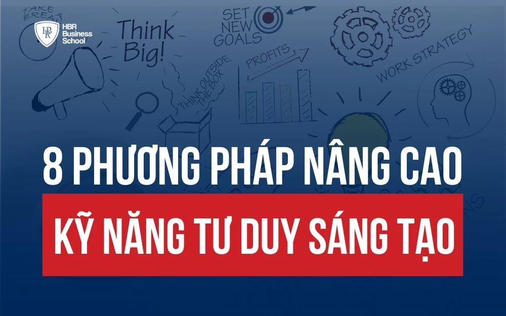 BẬT MÍ 8 PHƯƠNG PHÁP PHÁT TRIỂN KỸ NĂNG TƯ DUY SÁNG TẠO HIỆU QUẢ