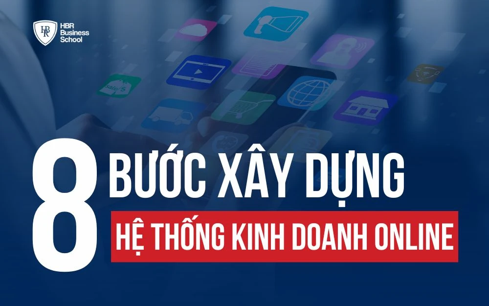 8 BƯỚC XÂY DỰNG HỆ THỐNG KINH DOANH ONLINE HIỆU QUẢ