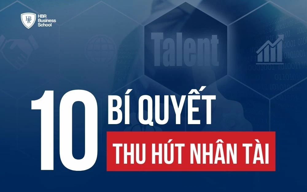 BẬT MÍ 10 BÍ QUYẾT THU HÚT NHÂN TÀI HIỆU QUẢ CHO DOANH NGHIỆP