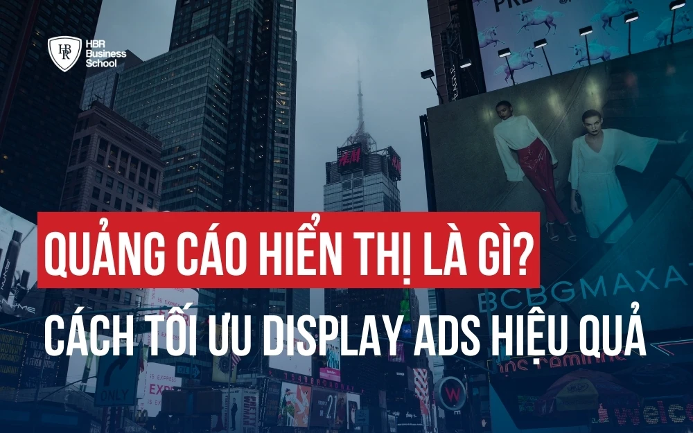 QUẢNG CÁO HIỂN THỊ LÀ GÌ? CÁCH TỐI ƯU DISPLAY ADS HIỆU QUẢ