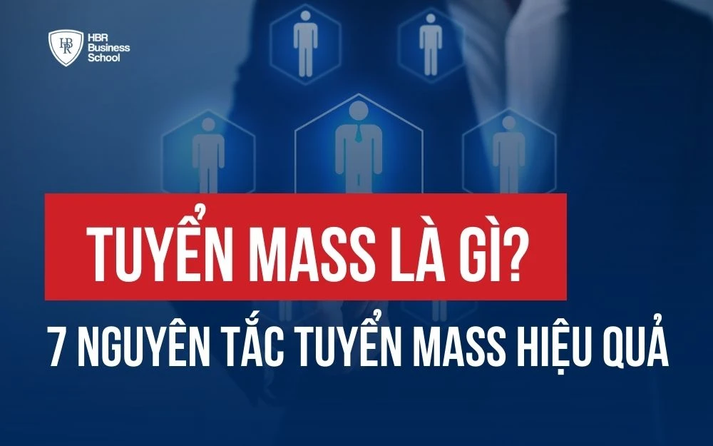 TUYỂN MASS LÀ GÌ? 7 NGUYÊN TẮC VÀ 4 MẸO TUYỂN DỤNG MASS HIỆU QUẢ