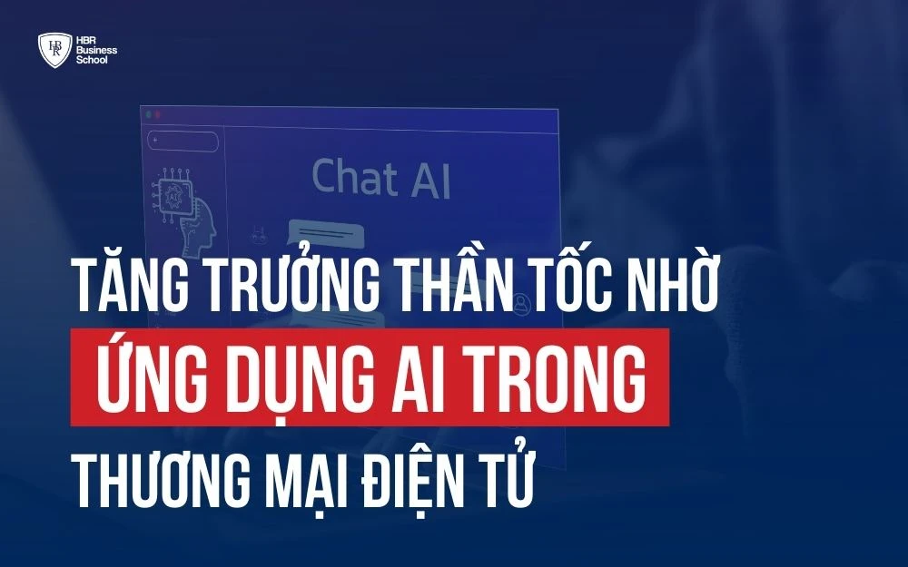 ỨNG DỤNG AI TRONG THƯƠNG MẠI ĐIỆN TỬ ĐỂ TĂNG TRƯỞNG THẦN TỐC