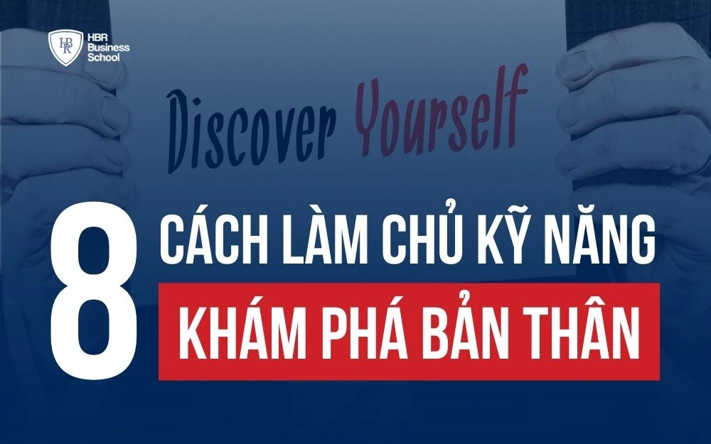 CÁC CÁCH LÀM CHỦ KỸ NĂNG KHÁM PHÁ BẢN THÂN