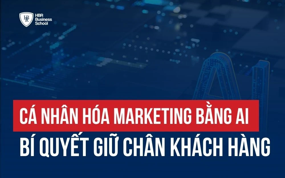 CÁ NHÂN HÓA MARKETING BẰNG AI - BÍ QUYẾT GIỮ CHÂN KHÁCH HÀNG