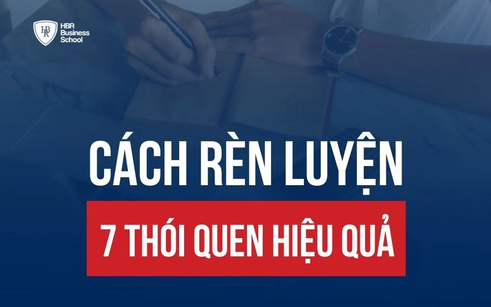 RÈN LUYỆN 7 THÓI QUEN HIỆU QUẢ GIÚP THAY ĐỔI CUỘC SỐNG