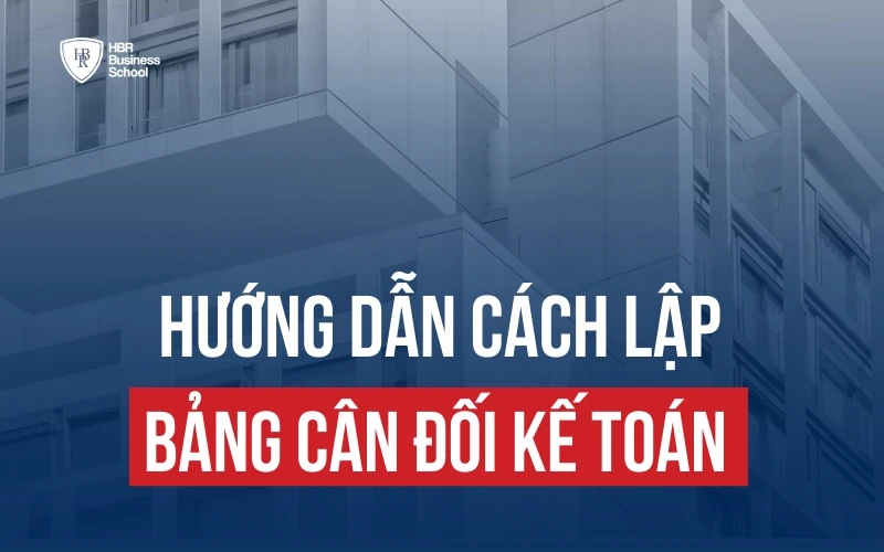 CÁCH LẬP BẢNG CÂN ĐỐI KẾ TOÁN VÀ MẪU BCĐKT MỚI NHẤT THEO THÔNG TƯ 200