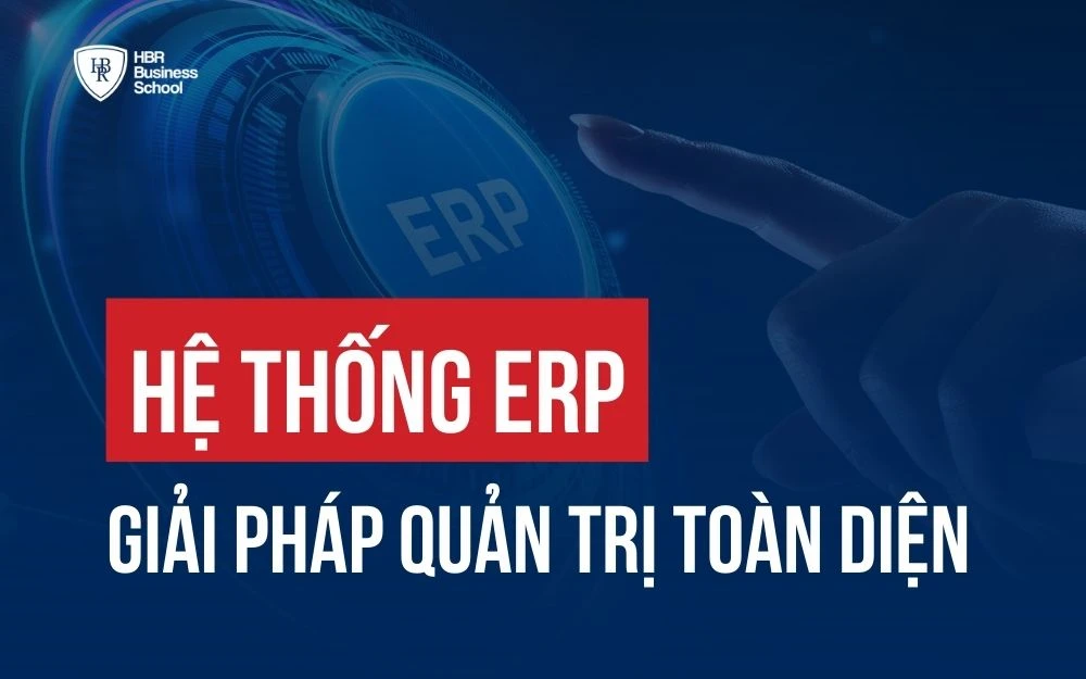 HỆ THỐNG ERP LÀ GÌ? GIẢI PHÁP QUẢN TRỊ DOANH NGHIỆP TOÀN DIỆN