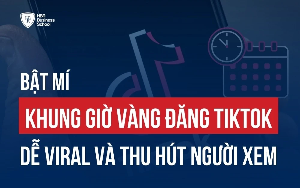 BẬT MÍ KHUNG GIỜ VÀNG ĐĂNG TIKTOK DỄ VIRAL VÀ THU HÚT NGƯỜI XEM