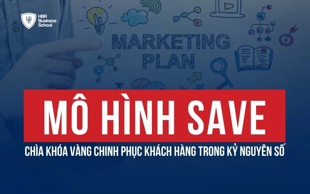 MÔ HÌNH SAVE: CHÌA KHÓA VÀNG CHINH PHỤC KHÁCH HÀNG TRONG KỶ NGUYÊN SỐ