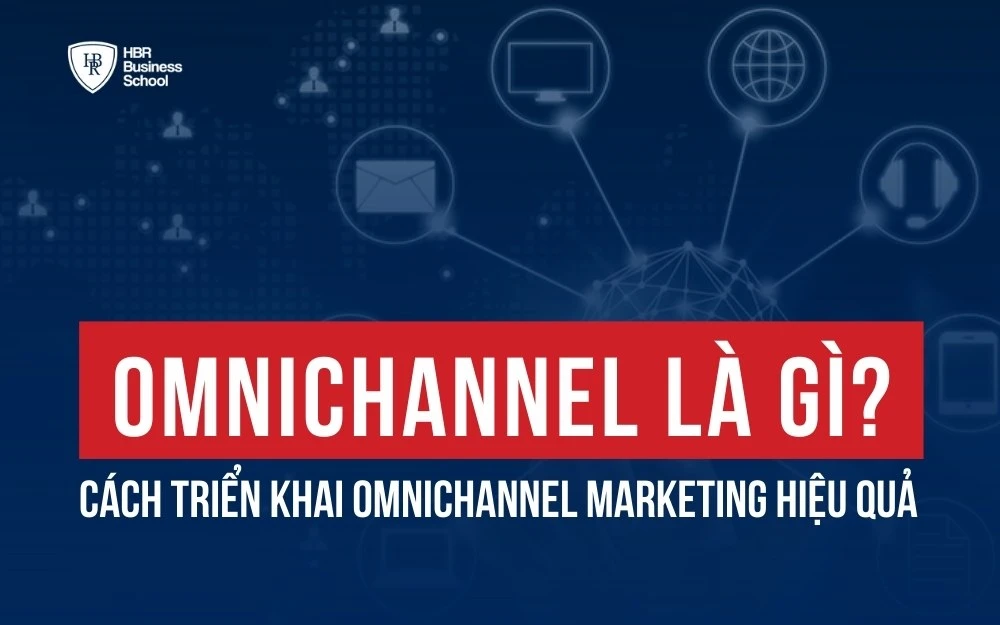 OMNICHANNEL LÀ GÌ? CÁCH TRIỂN KHAI OMNICHANNEL MARKETING HIỆU QUẢ