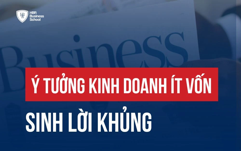 NHỮNG Ý TƯỞNG KINH DOANH ÍT VỐN, LỢI NHUẬN KHỦNG KHÔNG THỂ BỎ QUA