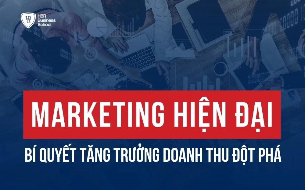 MARKETING HIỆN ĐẠI: BÍ QUYẾT TĂNG TRƯỞNG DOANH THU ĐỘT PHÁ