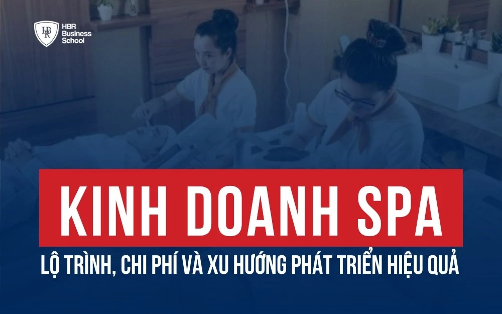 KINH DOANH SPA: LỘ TRÌNH, CHI PHÍ VÀ XU HƯỚNG PHÁT TRIỂN HIỆU QUẢ