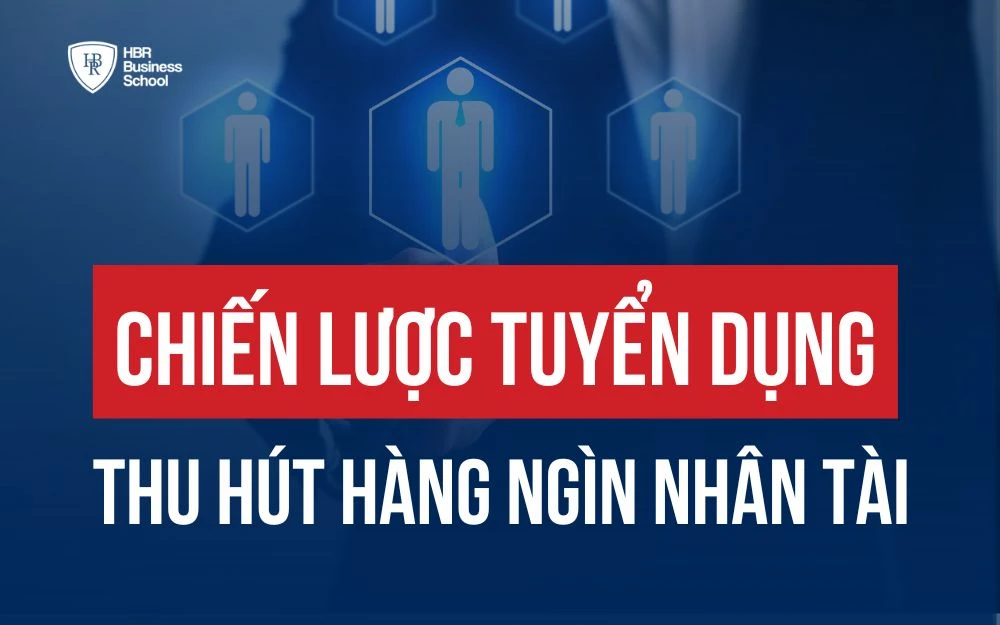 CÁC CHIẾN LƯỢC TUYỂN DỤNG HẤP DẪN GIÚP THU HÚT HÀNG NGHÌN NHÂN TÀI