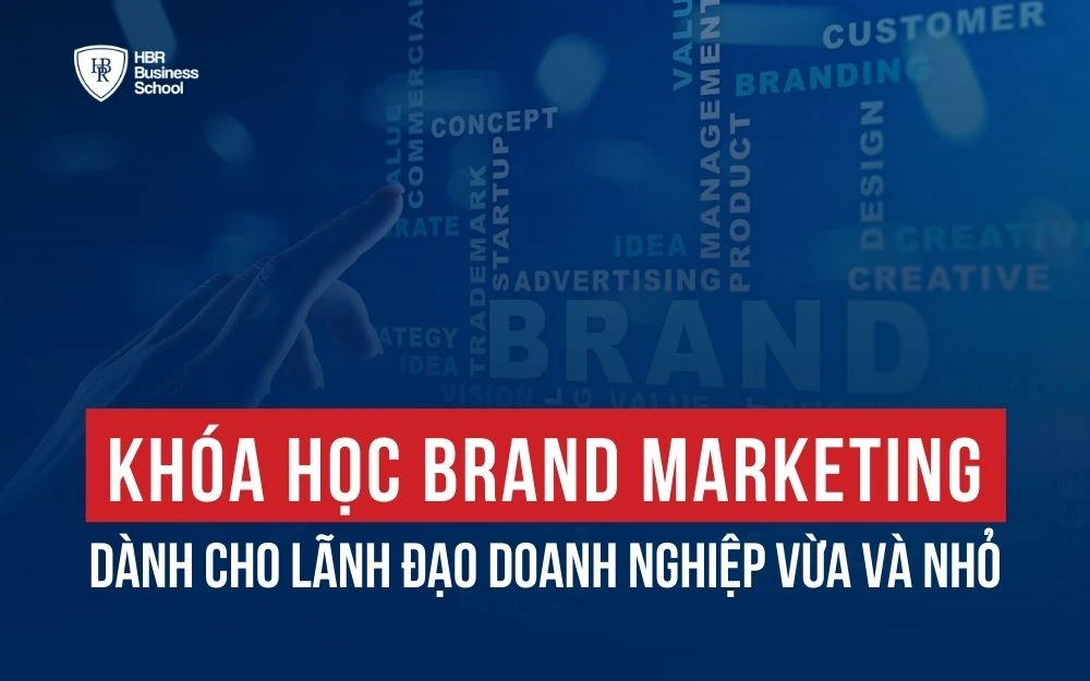 NÂNG TẦM THƯƠNG HIỆU VỚI KHÓA HỌC BRAND MARKETING DÀNH CHO LÃNH ĐẠO