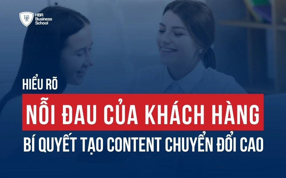 HIỂU RÕ NỖI ĐAU CỦA KHÁCH HÀNG: BÍ QUYẾT TẠO CONTENT CHUYỂN ĐỔI CAO