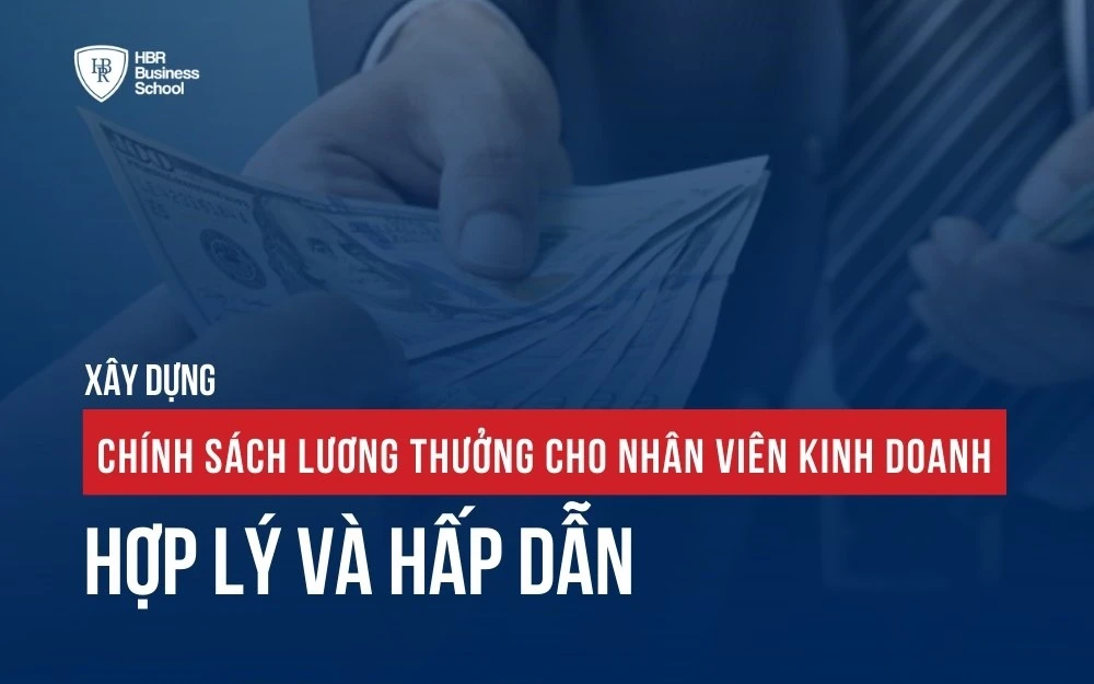 XÂY DỰNG CHÍNH SÁCH LƯƠNG THƯỞNG CHO NHÂN VIÊN KINH DOANH HẤP DẪN