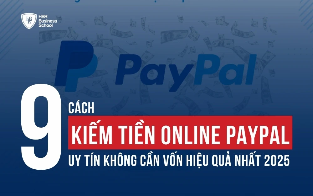 9 CÁCH KIẾM TIỀN ONLINE PAYPAL UY TÍN KHÔNG CẦN VỐN HIỆU QUẢ NHẤT 2025