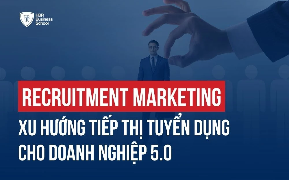 RECRUITMENT MARKETING - XU HƯỚNG TIẾP THỊ TUYỂN DỤNG CHO DOANH NGHIỆP 5.0