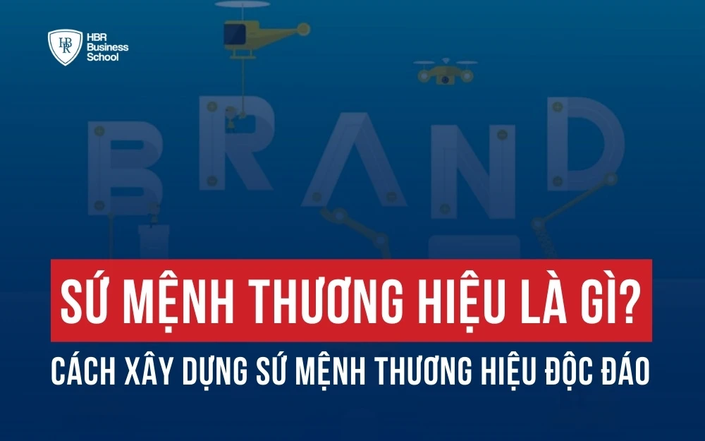 SỨ MỆNH THƯƠNG HIỆU LÀ GÌ? CÁCH XÂY DỰNG SỨ MỆNH THƯƠNG HIỆU ĐỘC ĐÁO