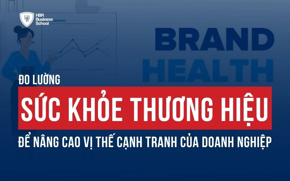 ĐO LƯỜNG SỨC KHỎE THƯƠNG HIỆU ĐỂ NÂNG CAO VỊ THẾ CẠNH TRANH