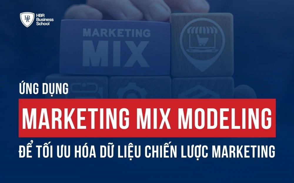 ỨNG DỤNG MARKETING MIX MODELING ĐỂ TỐI ƯU HÓA DỮ LIỆU CHIẾN LƯỢC MARKETING