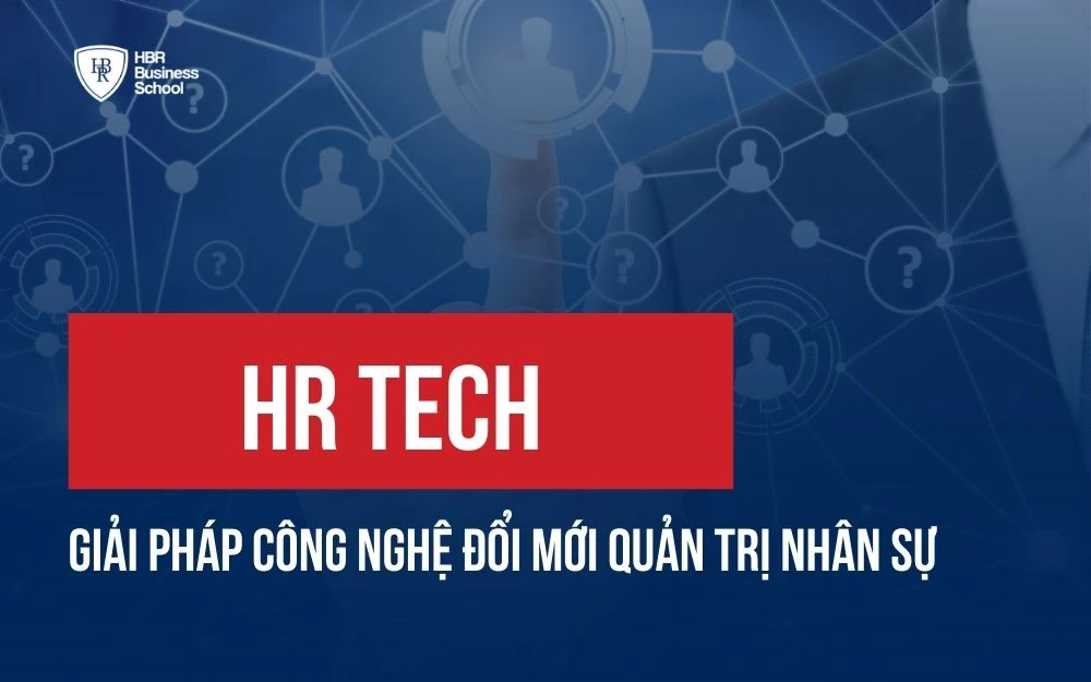 HR TECH: GIẢI PHÁP CÔNG NGHỆ ĐỔI MỚI QUẢN TRỊ NHÂN SỰ