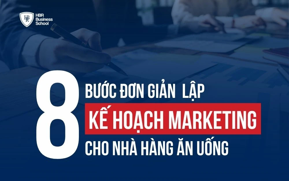 8 BƯỚC ĐƠN GIẢN LẬP KẾ HOẠCH MARKETING CHO NHÀ HÀNG ĂN UỐNG