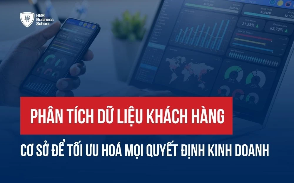 PHÂN TÍCH DỮ LIỆU KHÁCH HÀNG: CƠ SỞ ĐỂ TỐI ƯU HOÁ MỌI QUYẾT ĐỊNH KINH DOANH