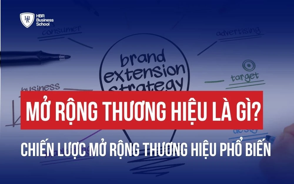 4 CHIẾN LƯỢC MỞ RỘNG THƯƠNG HIỆU (BRAND EXTENSION) BỨT PHÁ DOANH THU