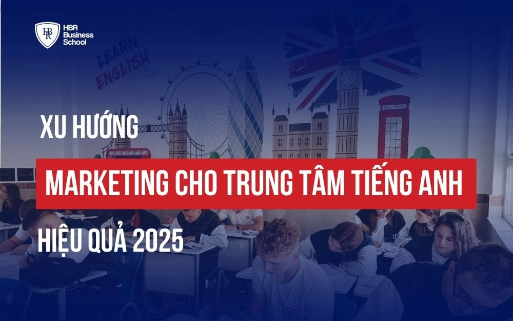 XU HƯỚNG MARKETING CHO TRUNG TÂM TIẾNG ANH HIỆU QUẢ 2025