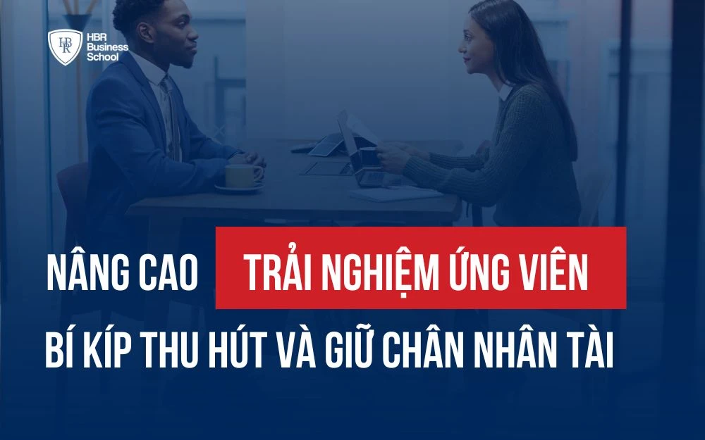 NÂNG CAO TRẢI NGHIỆM ỨNG VIÊN: BÍ KÍP THU HÚT VÀ GIỮ CHÂN NHÂN TÀI