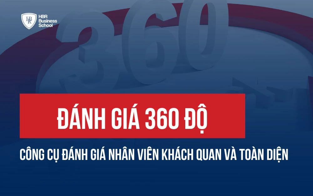 ĐÁNH GIÁ 360 ĐỘ: CÔNG CỤ ĐÁNH GIÁ NHÂN VIÊN KHÁCH QUAN VÀ TOÀN DIỆN