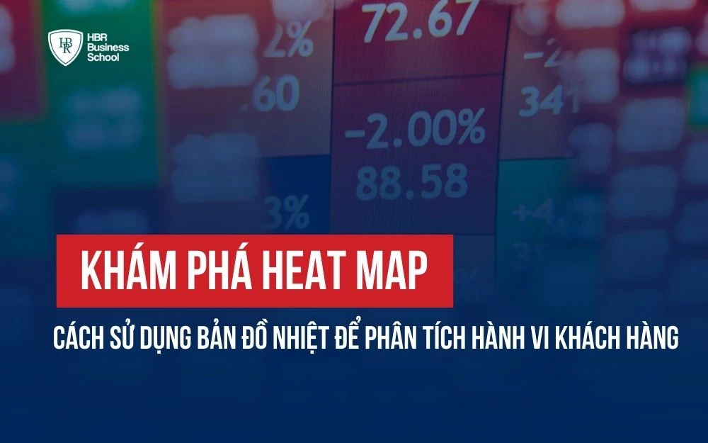 KHÁM PHÁ HEAT MAP - CÁCH SỬ DỤNG BẢN ĐỒ NHIỆT ĐỂ PHÂN TÍCH HÀNH VI KHÁCH HÀNG