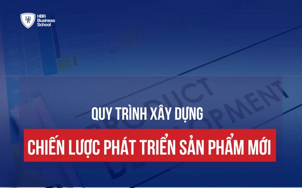 QUY TRÌNH XÂY DỰNG CHIẾN LƯỢC PHÁT TRIỂN SẢN PHẨM MỚI