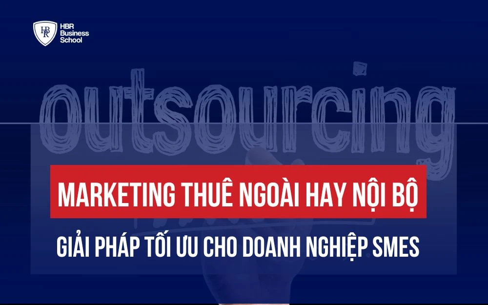 MARKETING THUÊ NGOÀI HAY NỘI BỘ? GIẢI PHÁP MARKETING TỐI ƯU NHẤT CHO DOANH NGHIỆP SME
